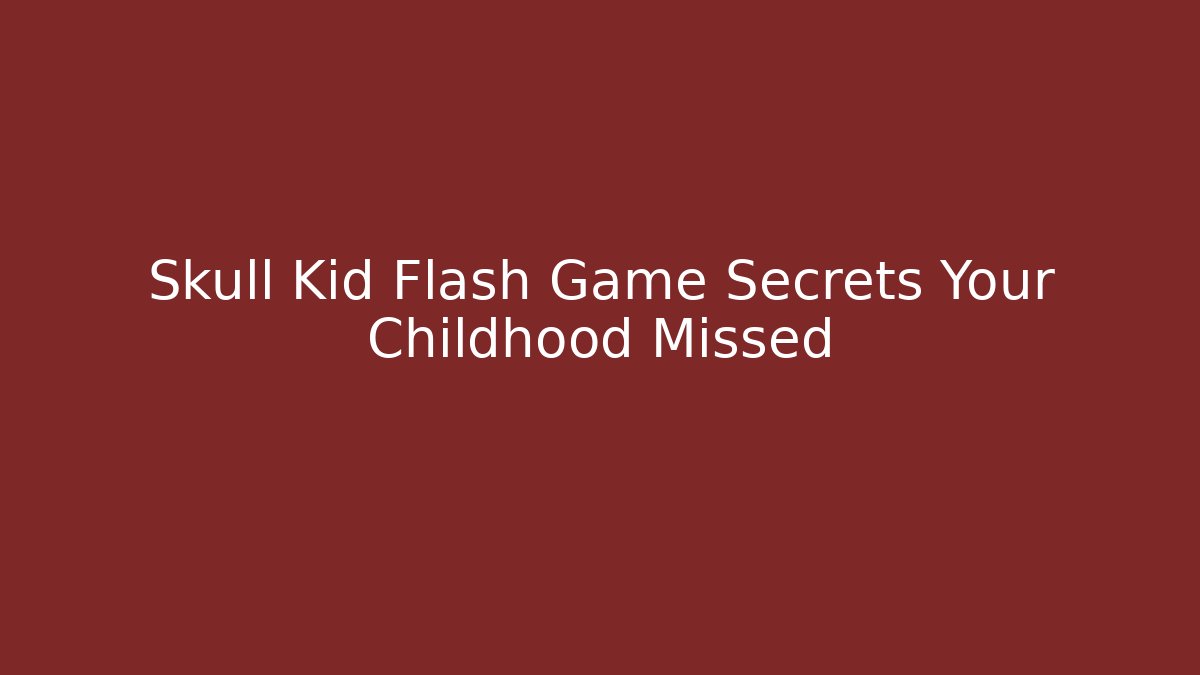Skull Kid Flash Game Secrets Your Childhood Missed - Critter Realm
