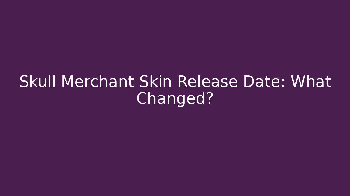 Skull Merchant Skin Release Date: What Changed?