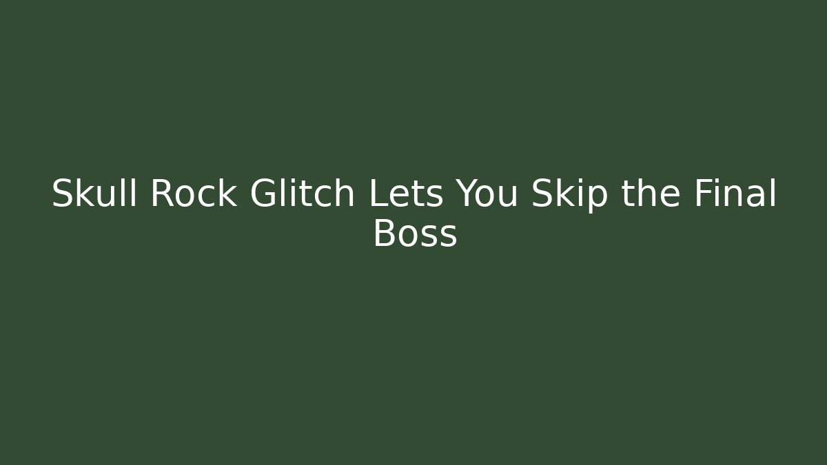 Skull Rock Glitch Lets You Skip the Final Boss