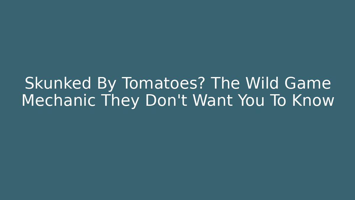 Skunked By Tomatoes? The Wild Game Mechanic They Don't Want You To Know - Critter Realm