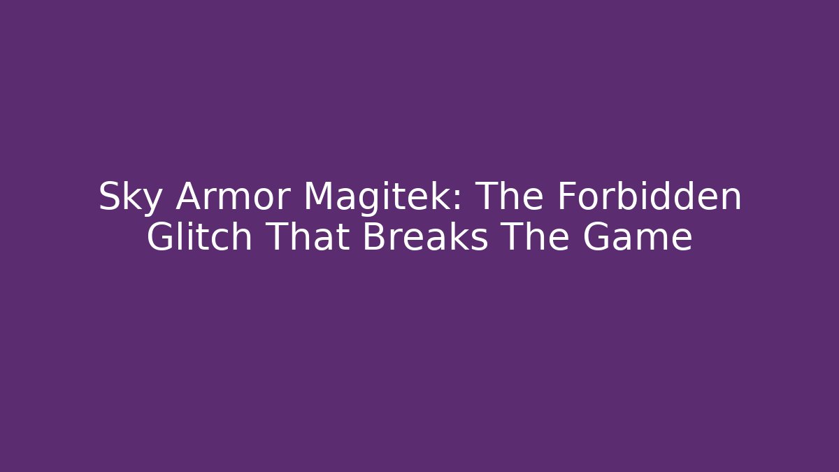 Sky Armor Magitek: The Forbidden Glitch That Breaks The Game - Critter Realm