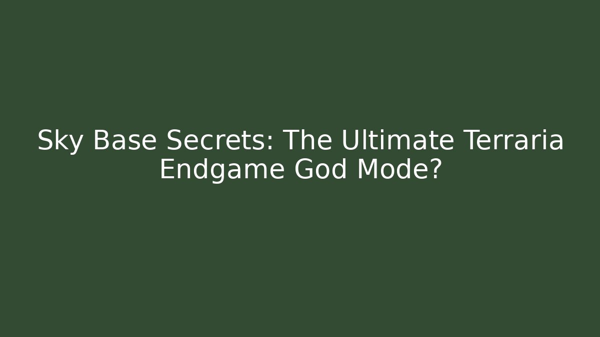 Sky Base Secrets: The Ultimate Terraria Endgame God Mode?