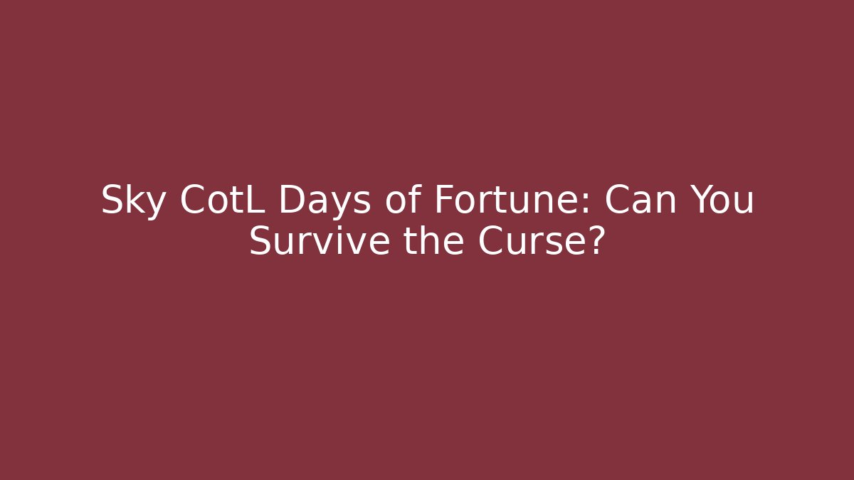 Sky CotL Days of Fortune: Can You Survive the Curse?