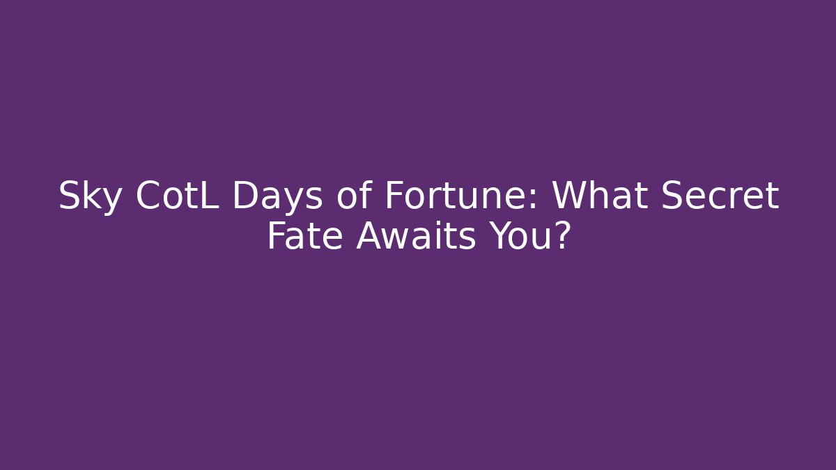 Sky CotL Days of Fortune: What Secret Fate Awaits You?
