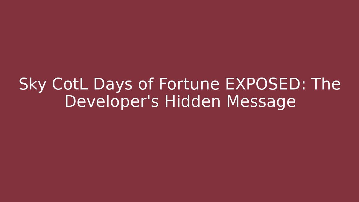 Sky CotL Days of Fortune EXPOSED: The Developer's Hidden Message