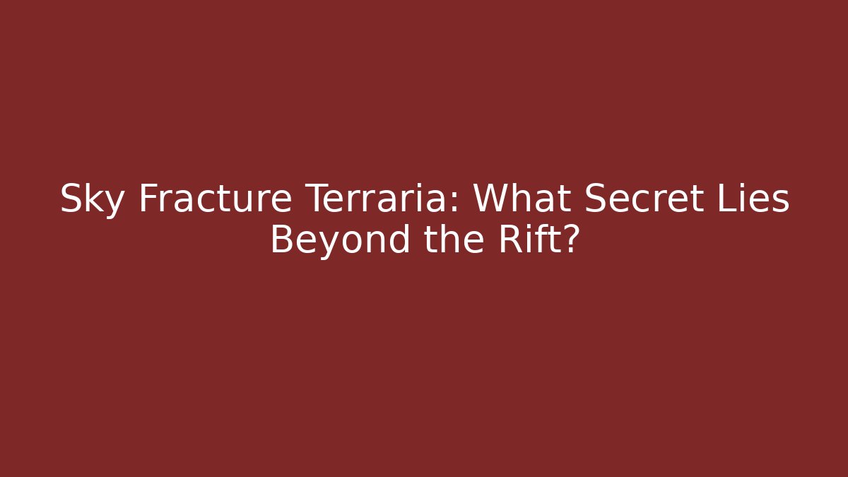 Sky Fracture Terraria: What Secret Lies Beyond the Rift?