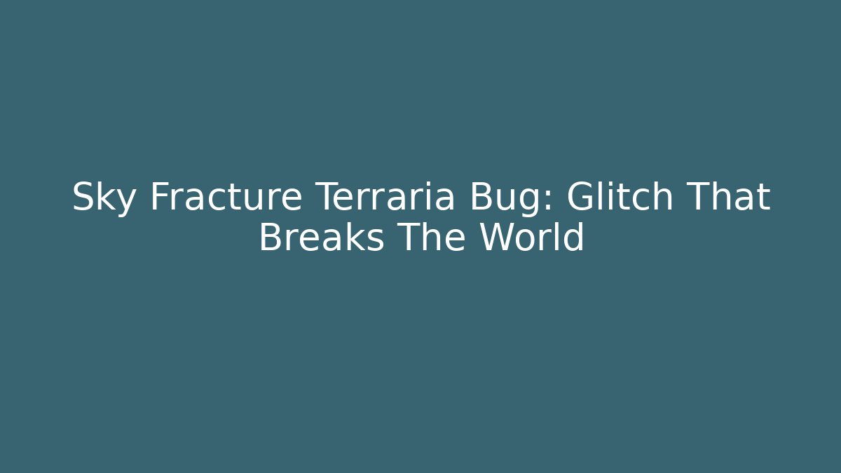 Sky Fracture Terraria Bug: Glitch That Breaks The World