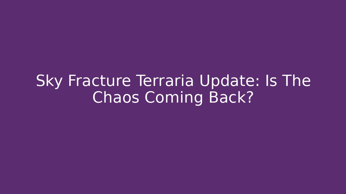 Sky Fracture Terraria Update: Is The Chaos Coming Back?