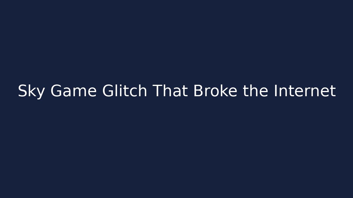 Sky Game Glitch That Broke the Internet - Critter Realm