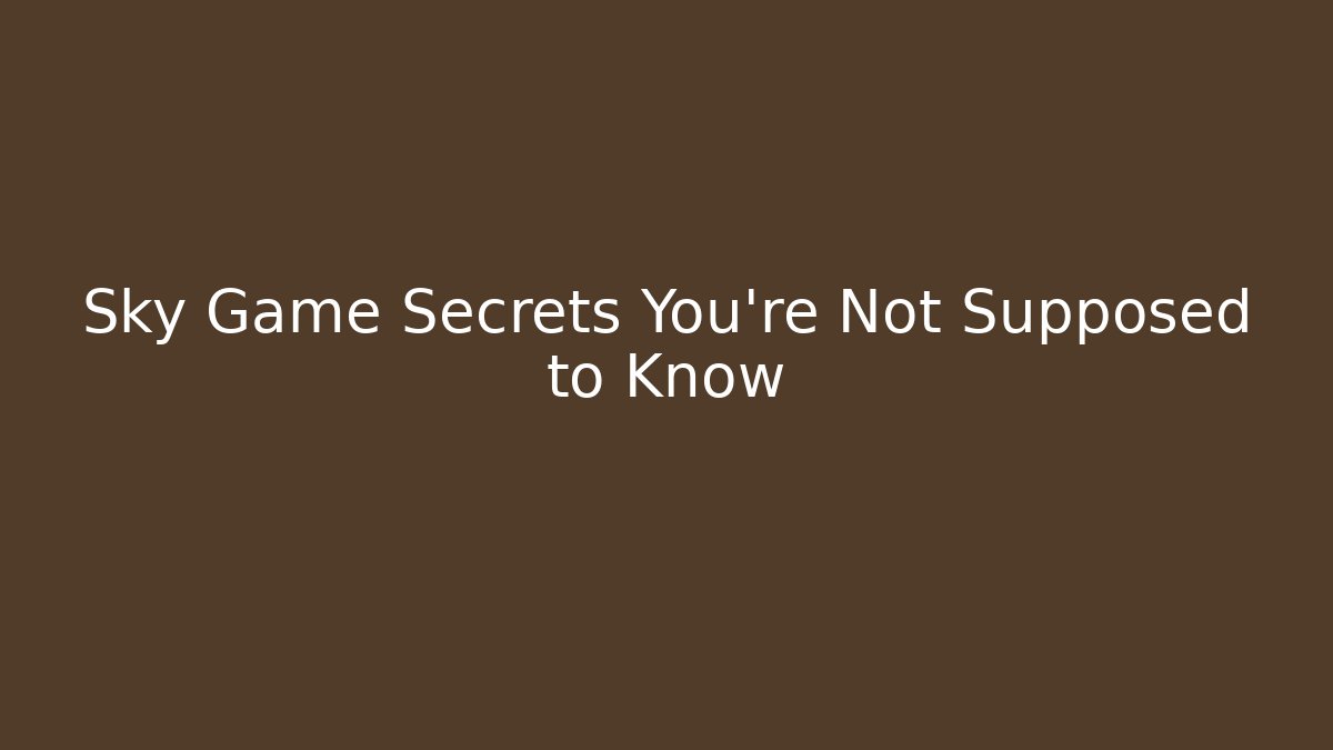 Sky Game Secrets You’re Not Supposed to Know