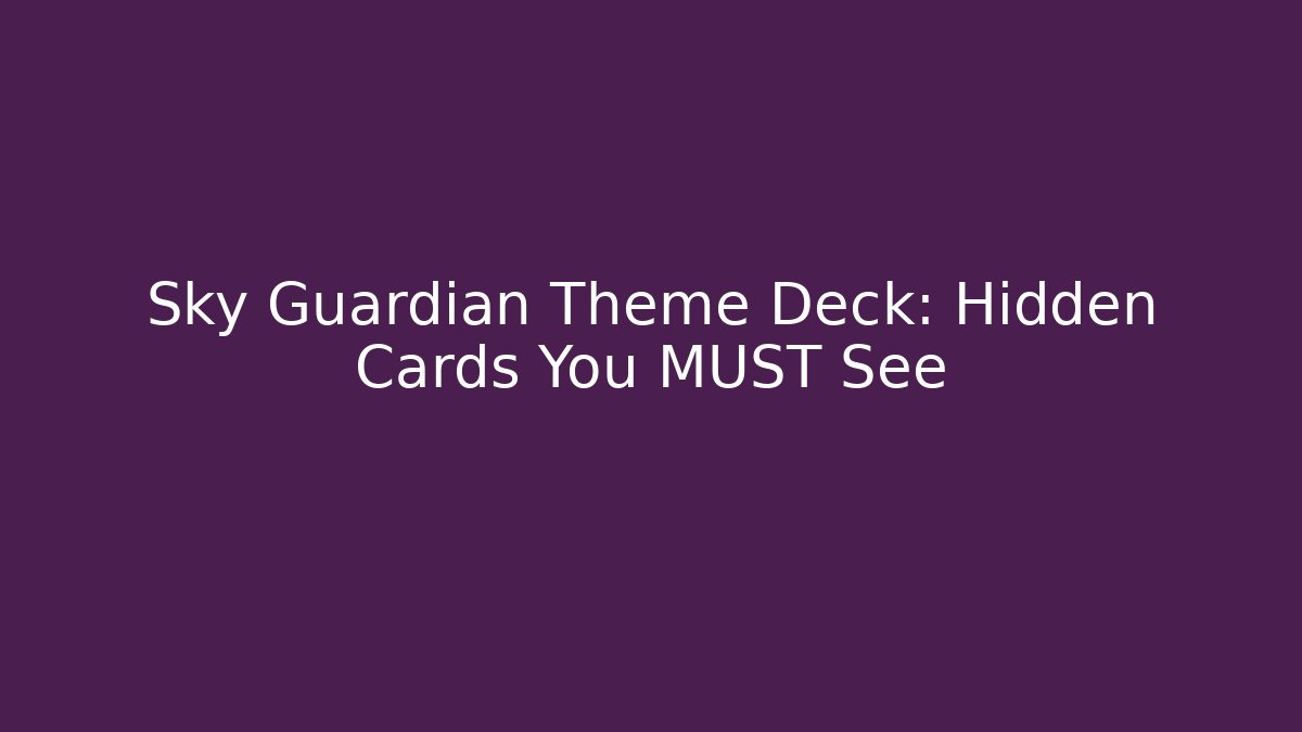 Sky Guardian Theme Deck: Hidden Cards You MUST See