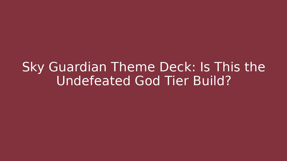 Sky Guardian Theme Deck: Is This the Undefeated God Tier Build?