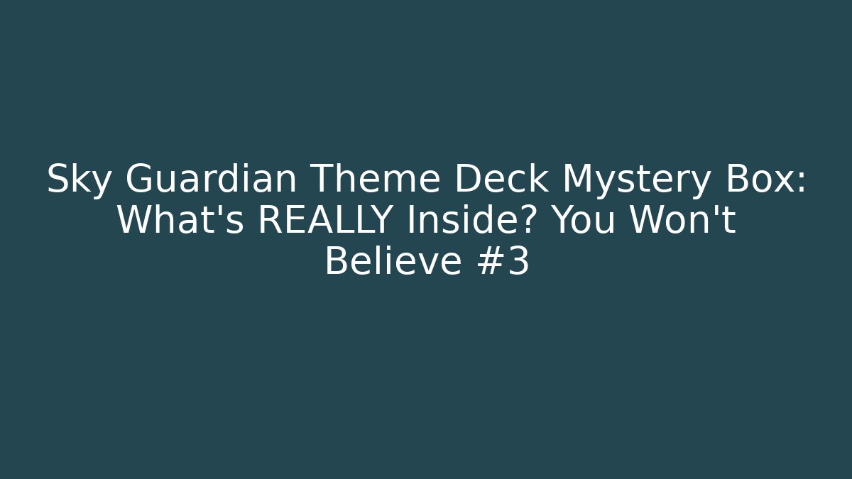 Sky Guardian Theme Deck Mystery Box: What's REALLY Inside? You Won't Believe #3