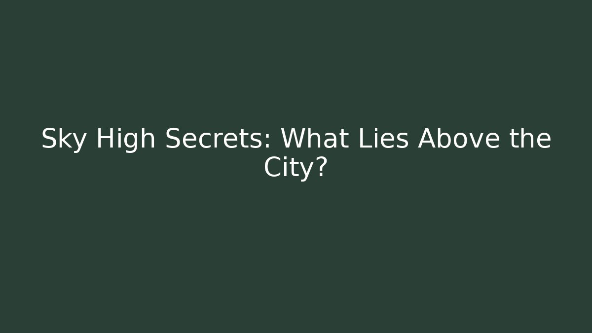 Sky High Secrets: What Lies Above the City? - Critter Realm