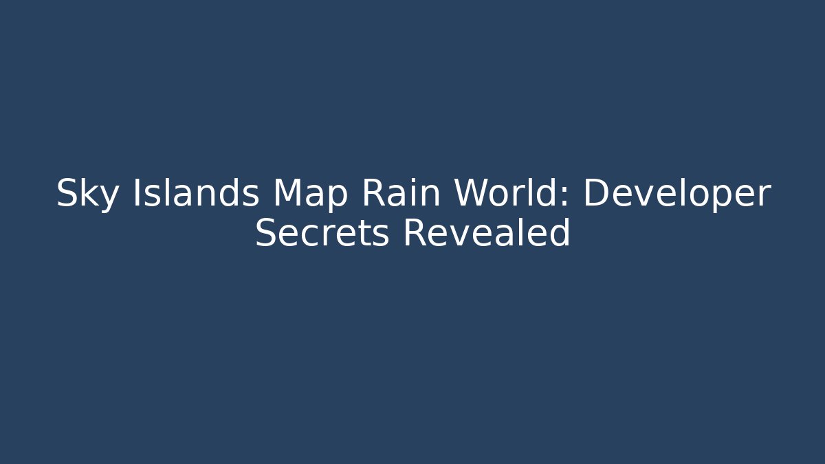 Sky Islands Map Rain World: Developer Secrets Revealed
