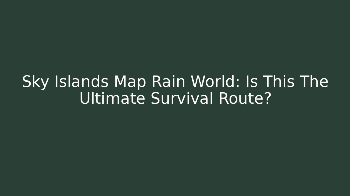Sky Islands Map Rain World: Is This The Ultimate Survival Route?