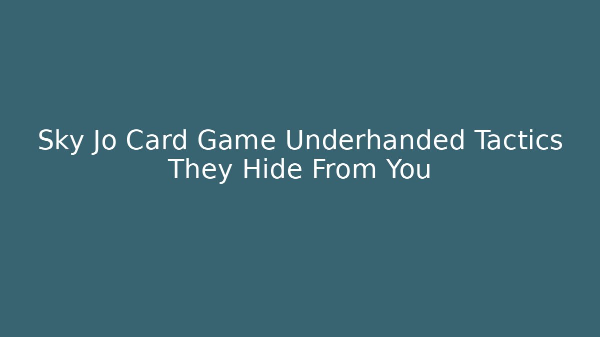 Sky Jo Card Game Underhanded Tactics They Hide From You