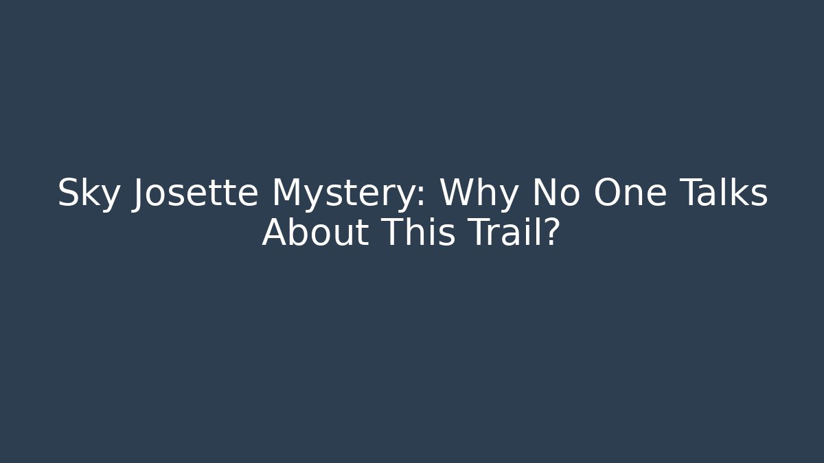 Sky Josette Mystery: Why No One Talks About This Trail?