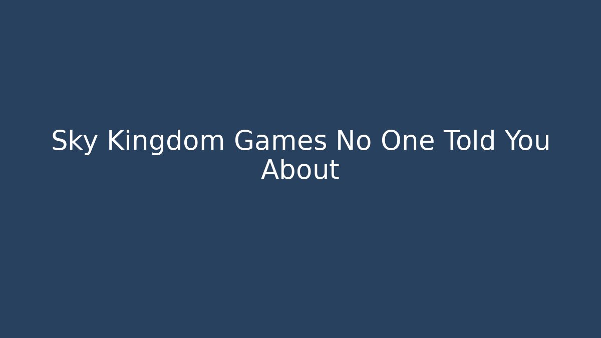 Sky Kingdom Games No One Told You About - Critter Realm