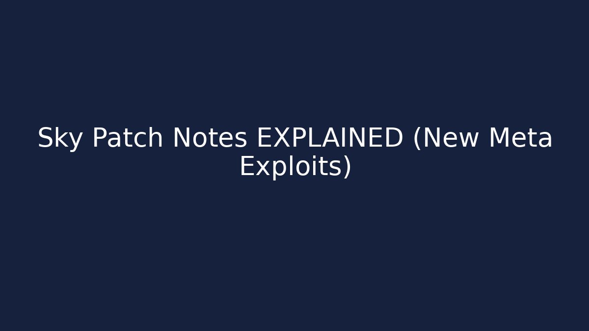 Sky Patch Notes EXPLAINED (New Meta Exploits)
