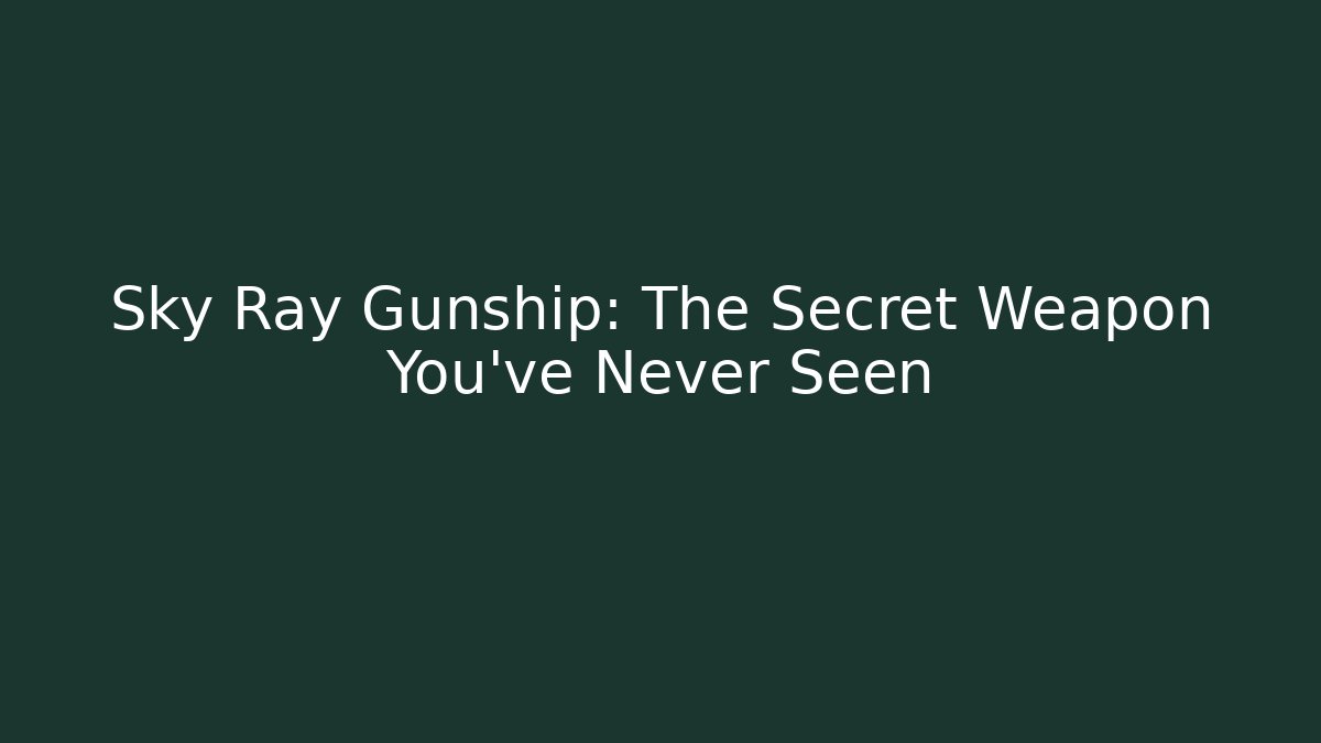 Sky Ray Gunship: The Secret Weapon You’ve Never Seen