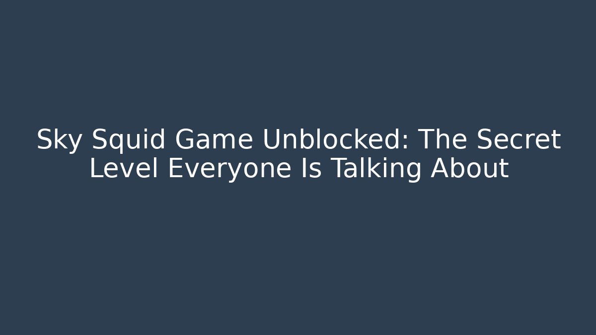 Sky Squid Game Unblocked: The Secret Level Everyone Is Talking About