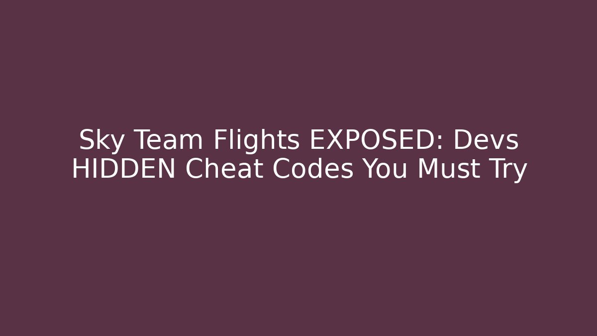 Sky Team Flights EXPOSED: Devs HIDDEN Cheat Codes You Must Try