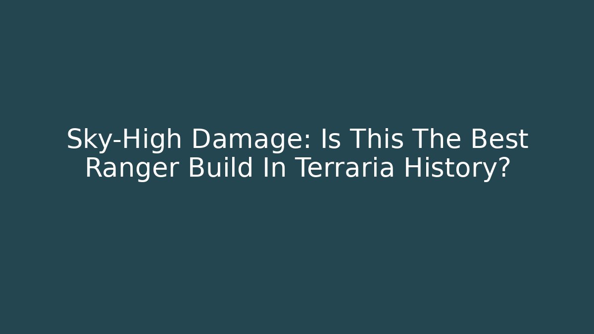 Sky-High Damage: Is This The Best Ranger Build In Terraria History?