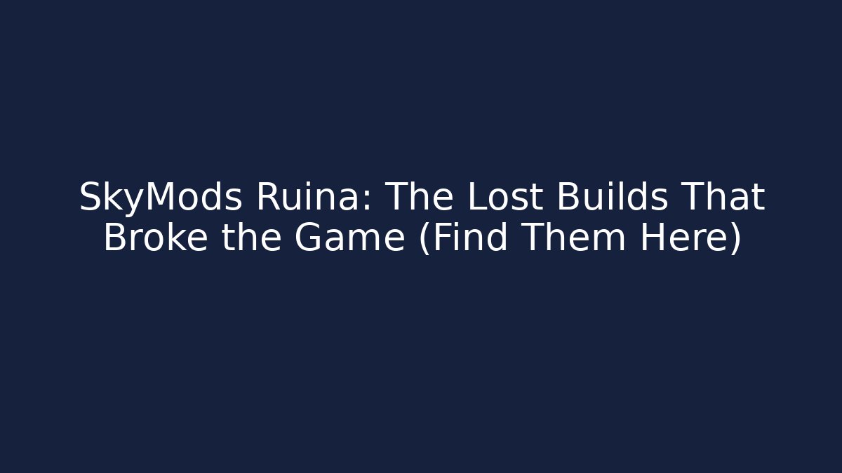 SkyMods Ruina: The Lost Builds That Broke the Game (Find Them Here)