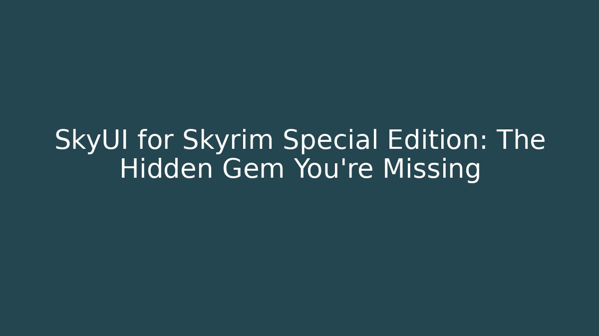 SkyUI for Skyrim Special Edition: The Hidden Gem You’re Missing - Critter Realm