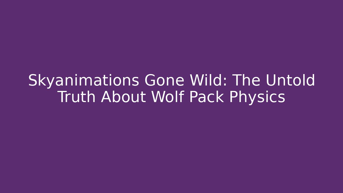 Skyanimations Gone Wild: The Untold Truth About Wolf Pack Physics - Critter Realm