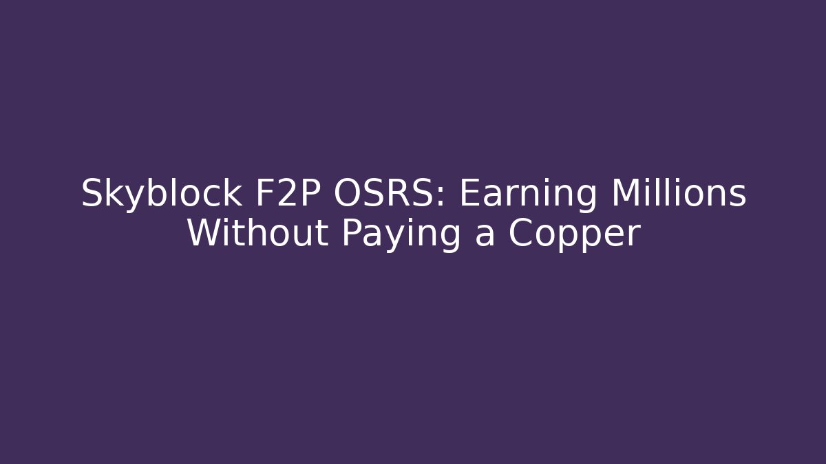 Skyblock F2P OSRS: Earning Millions Without Paying a Copper