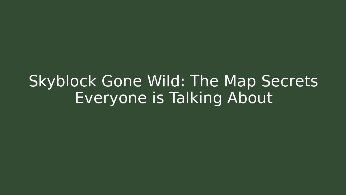 Skyblock Gone Wild: The Map Secrets Everyone is Talking About