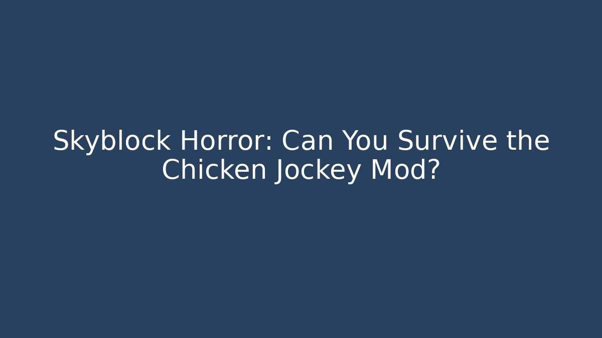 Skyblock Horror: Can You Survive the Chicken Jockey Mod?