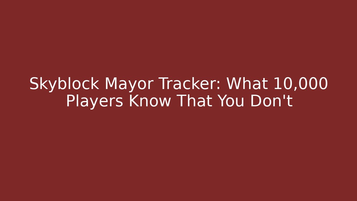 Skyblock Mayor Tracker: What 10,000 Players Know That You Don't