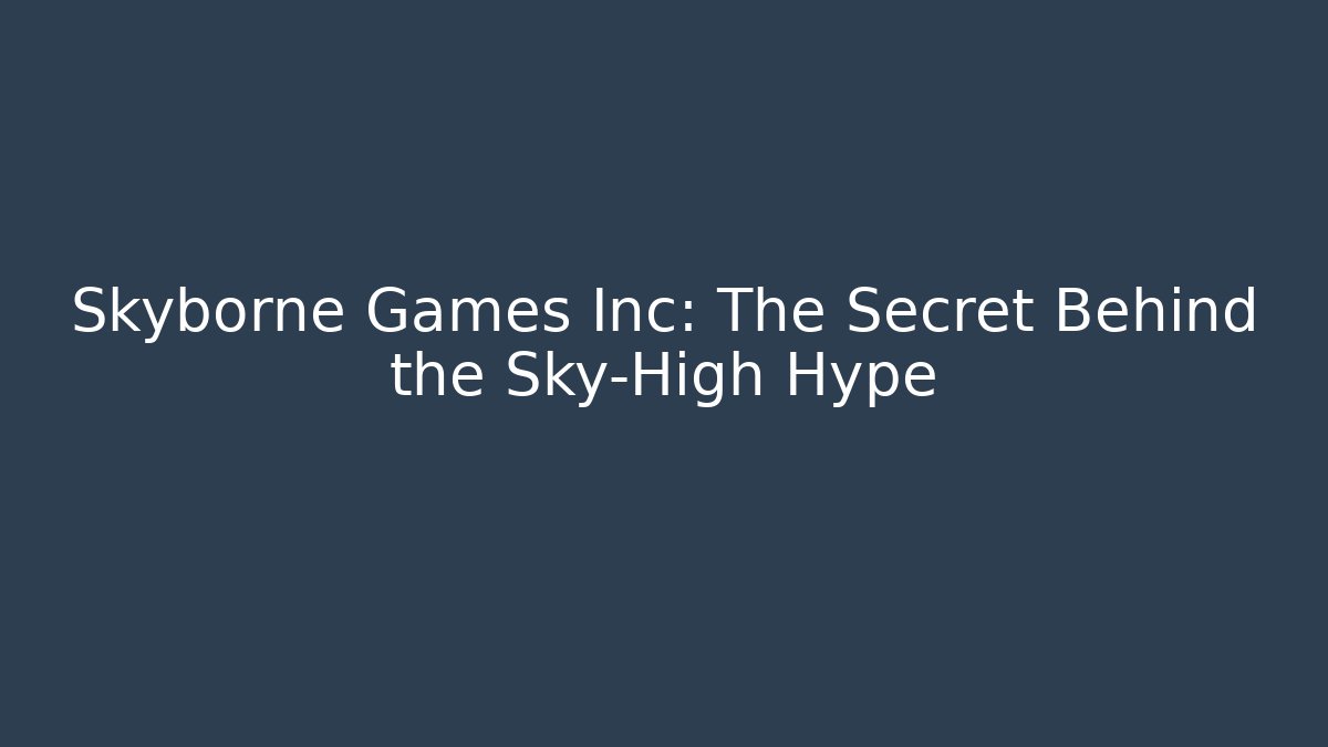 Skyborne Games Inc: The Secret Behind the Sky-High Hype