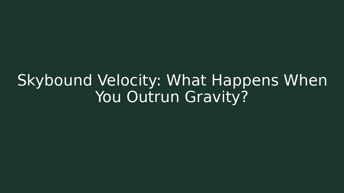 Skybound Velocity: What Happens When You Outrun Gravity? - Critter Realm