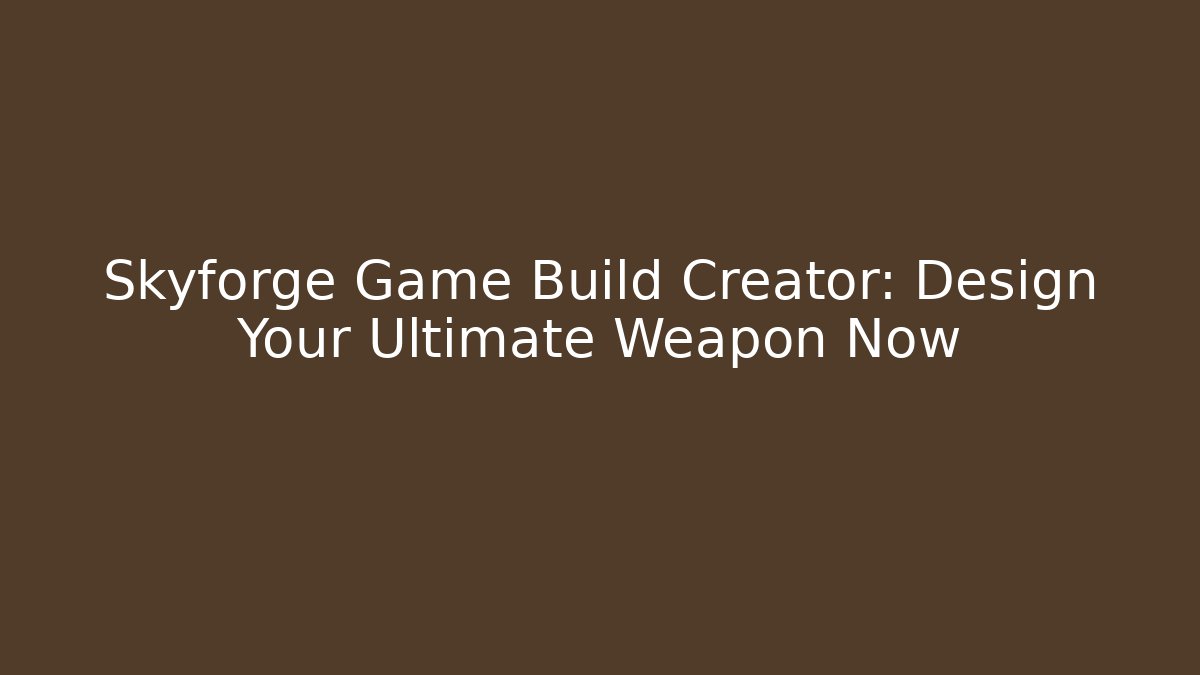 Skyforge Game Build Creator: Design Your Ultimate Weapon Now