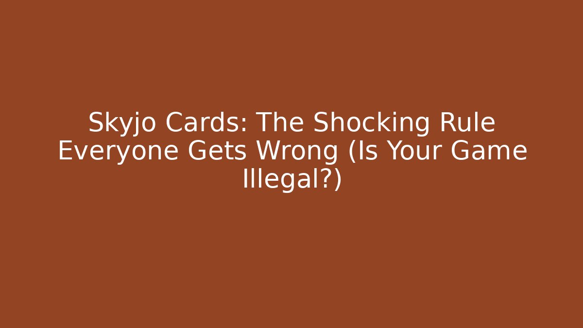 Skyjo Cards: The Shocking Rule Everyone Gets Wrong (Is Your Game Illegal?)