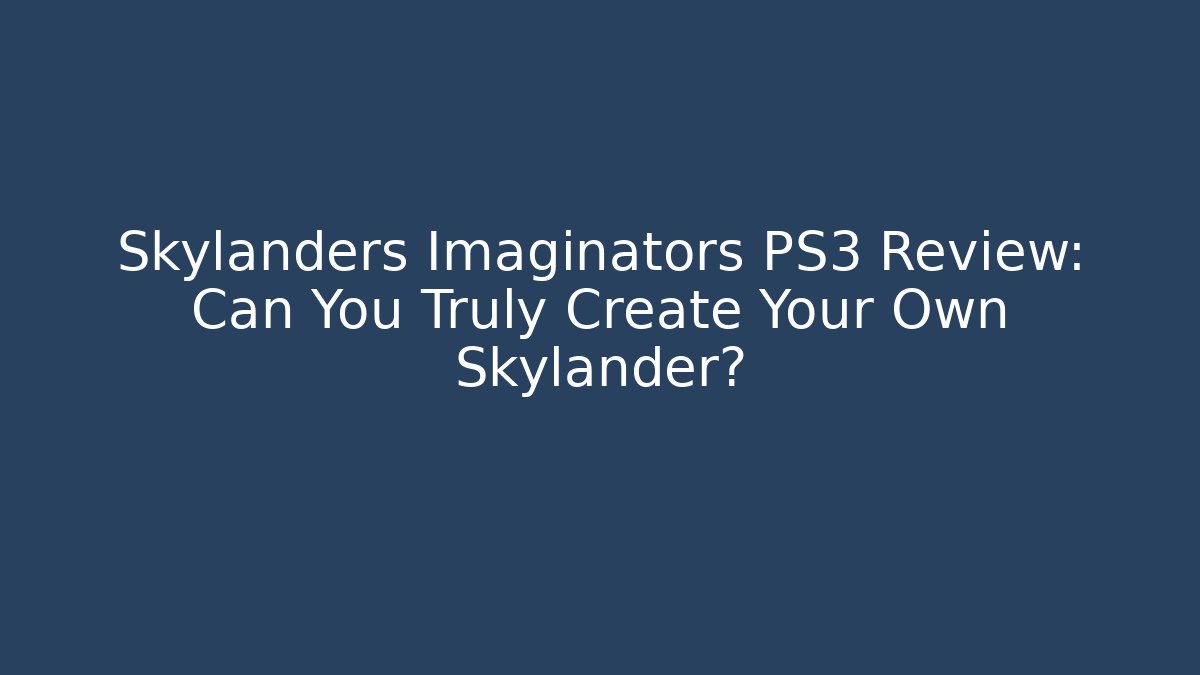 Skylanders Imaginators PS3 Review: Can You Truly Create Your Own Skylander?