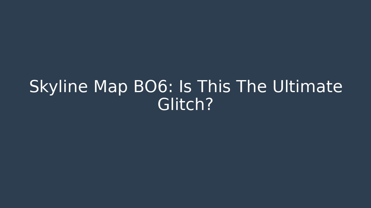 Skyline Map BO6: Is This The Ultimate Glitch?
