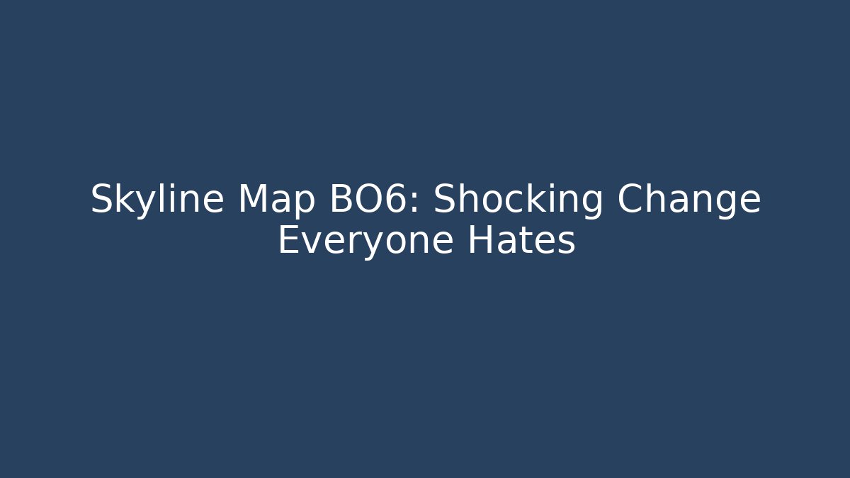 Skyline Map BO6: Shocking Change Everyone Hates