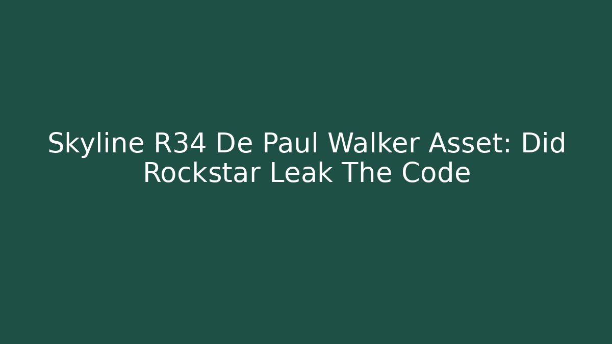 Skyline R34 De Paul Walker Asset: Did Rockstar Leak The Code