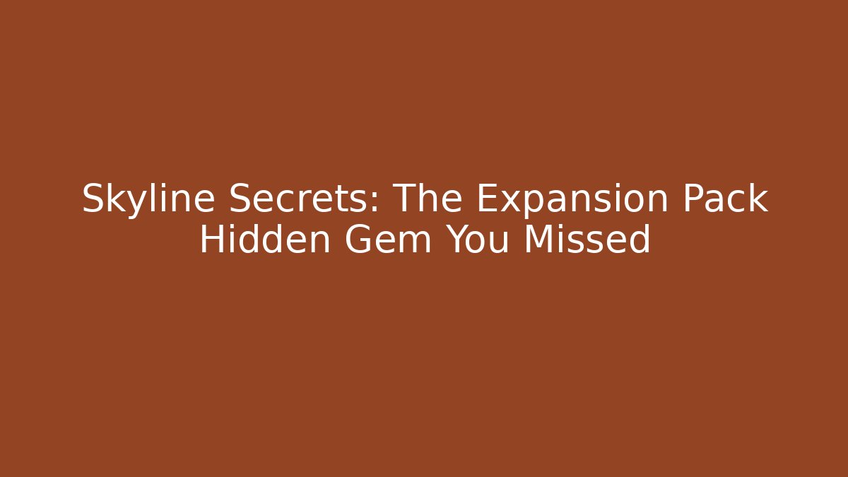 Skyline Secrets: The Expansion Pack Hidden Gem You Missed