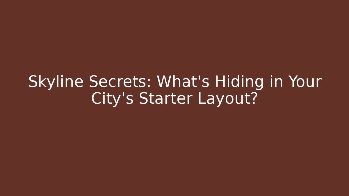 Skyline Secrets: What's Hiding in Your City's Starter Layout?