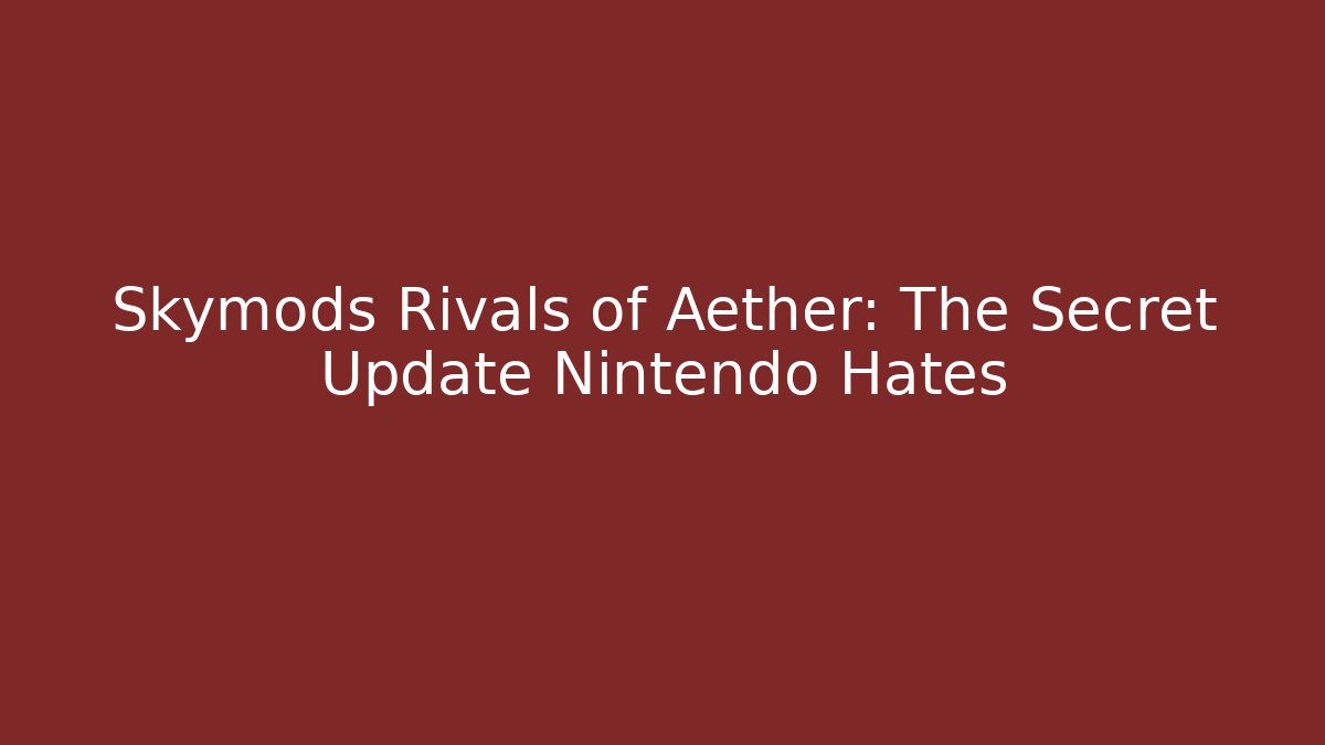 Skymods Rivals of Aether: The Secret Update Nintendo Hates