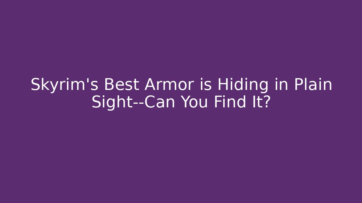 Skyrim's Best Armor is Hiding in Plain Sight—Can You Find It?