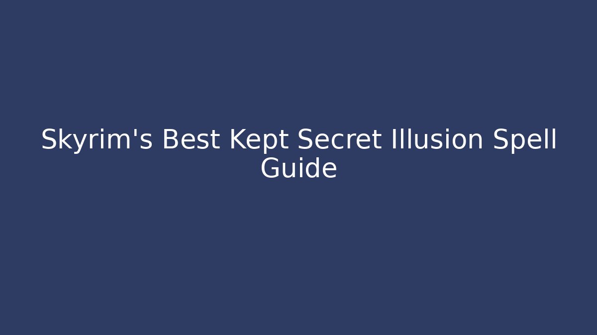 Skyrim's Best Kept Secret Illusion Spell Guide