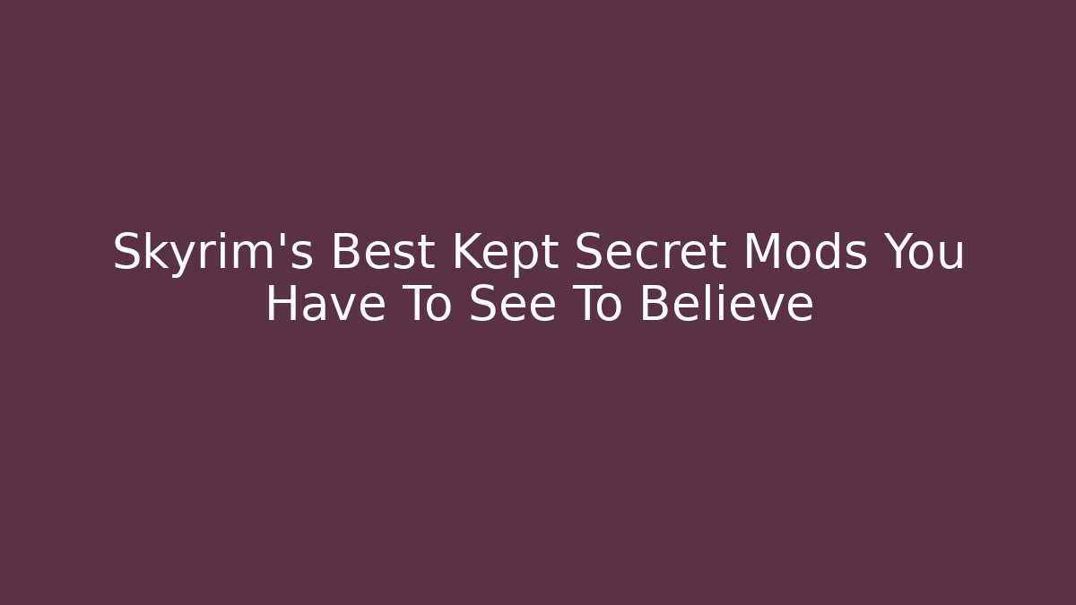 Skyrim's Best Kept Secret Mods You Have To See To Believe - Critter Realm