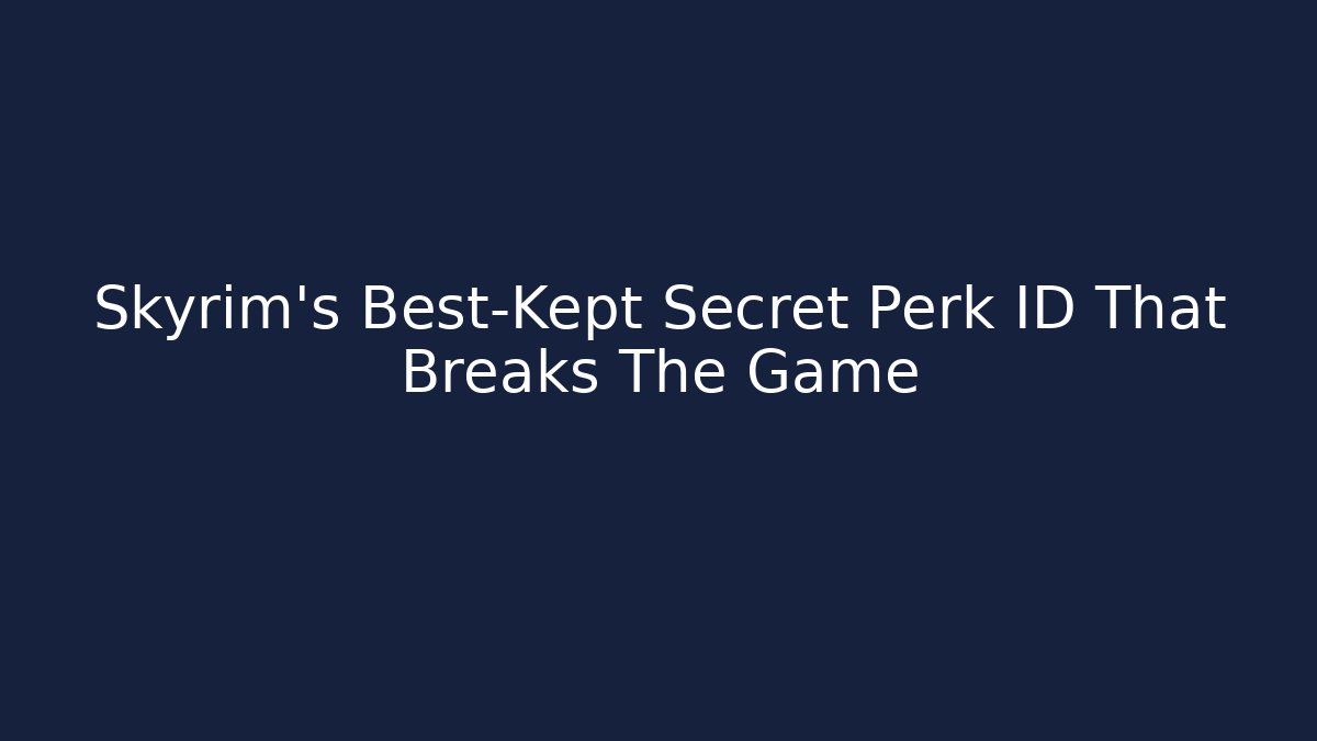 Skyrim's Best-Kept Secret Perk ID That Breaks The Game